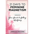 21 Days to Feminine Magnetism: Your Guide to Getting #Wifedup