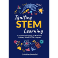 Igniting STEM Learning: A Guide to Designing an Authentic Primary School STEM Program