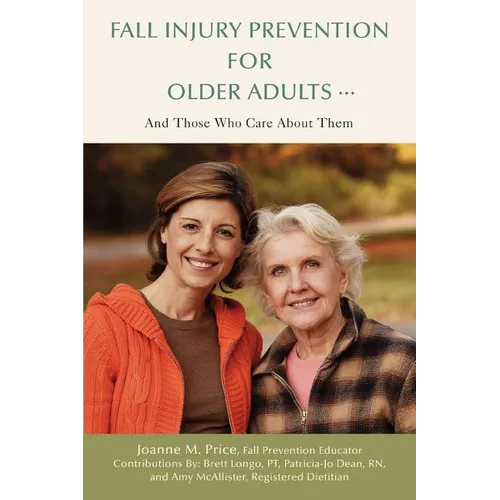 Fall Injury Prevention for Older Adults .: And Those Who Care about Them