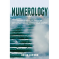 Numerology: Maximize Your Life, Discover Opportunities and Decode Your Destiny