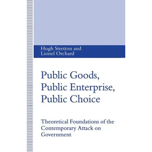 Public Goods, Public Enterprise, Public Choice: Theoretical Foundations of the Contemporary Attack on Government