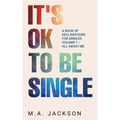 It's Ok To Be Single: A Book Of Declarations For Singles Volume 1- All About Me
