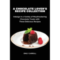 A Chocolate Lover's Recipe Collection: Indulge in a Variety of Mouthwatering Chocolate Treats with These Delicious Recipes