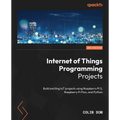 Internet of Things Programming Projects - Second Edition: Build exciting IoT projects using Raspberry Pi 5, Raspberry Pi Pico, and Python