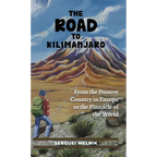 The Road to Kilimanjaro: From the Poorest Country in Europe to the Pinnacle of the World - Hardcover