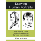 Drawing Human Portraits: Step by Step Guide How to Draw Human Portraits from Scratch - Paperback