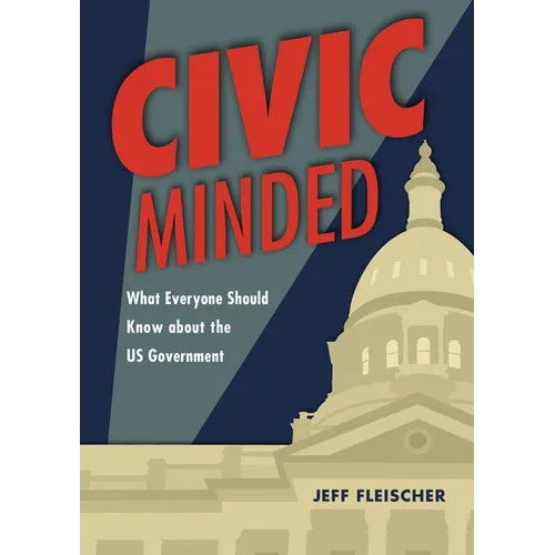 Civic Minded: What Everyone Should Know about the Us Government