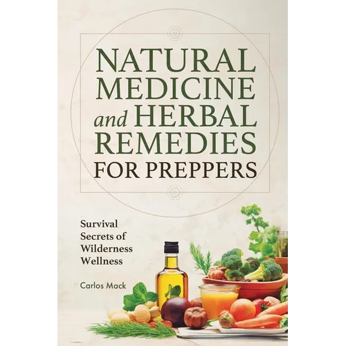 Natural Medicine and Herbal Remedies for Preppers: Survival Secrets of Wilderness Wellness