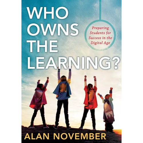 Who Owns the Learning?: Preparing Students for Success in the Digital Age