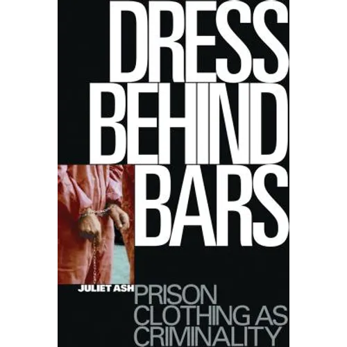 Dress Behind Bars: Prison Clothing as Criminality