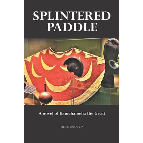 Splintered Paddle: a Novel of Kamehameha the Great