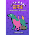 Pets Make People Better (pocket book)