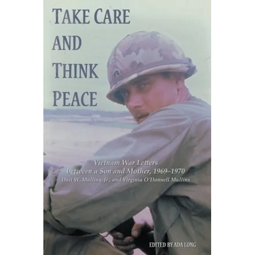 Take Care and Think Peace: Vietnam War Letters between a Son and Mother, 1969-1970