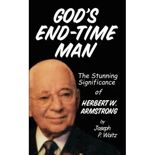 God's End-Time Man: The Stunning Significance of Herbert W. Armstrong