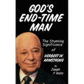 God's End-Time Man: The Stunning Significance of Herbert W. Armstrong