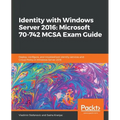 Identity with Windows Server 2016: Microsoft 70-742 MCSA Exam Guide