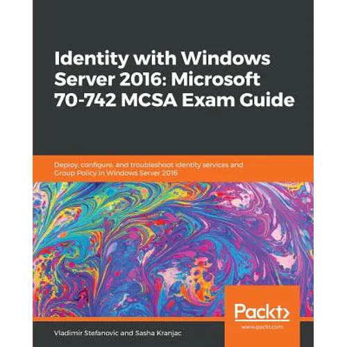 Identity with Windows Server 2016: Microsoft 70-742 MCSA Exam Guide