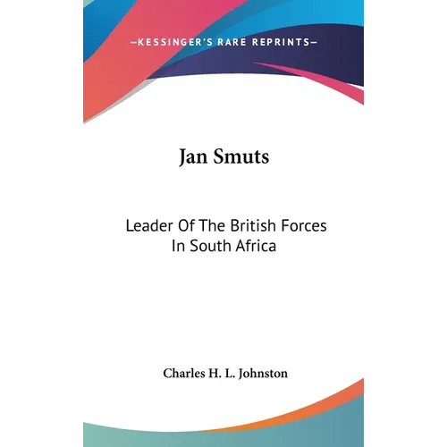Jan Smuts: Leader Of The British Forces In South Africa