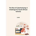 The Rise of Cyberbullying: A Challenge for South African Schools