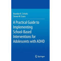 A Practical Guide to Implementing School-Based Interventions for Adolescents with ADHD