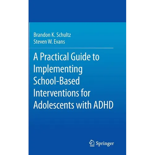 A Practical Guide to Implementing School-Based Interventions for Adolescents with ADHD