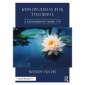 Mindfulness for Students: A Curriculum for Grades 3-8