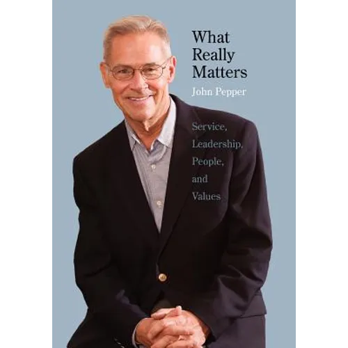 What Really Matters: Service, Leadership, People, and Values