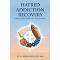 Hatred Addiction Recovery: Prescriptions for Wellness