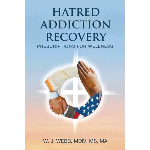 Hatred Addiction Recovery: Prescriptions for Wellness
