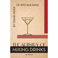 The Artistry Of Mixing Drinks (1934): by Frank Meier, RITZ Bar, Paris;1934 Reprint