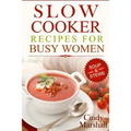 Delicious Slow Cooker Recipes Soup & Stews: Slow Cooker Recipes For Busy Women