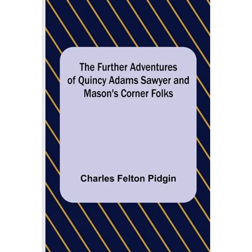 The Further Adventures of Quincy Adams Sawyer and Mason's Corner Folks