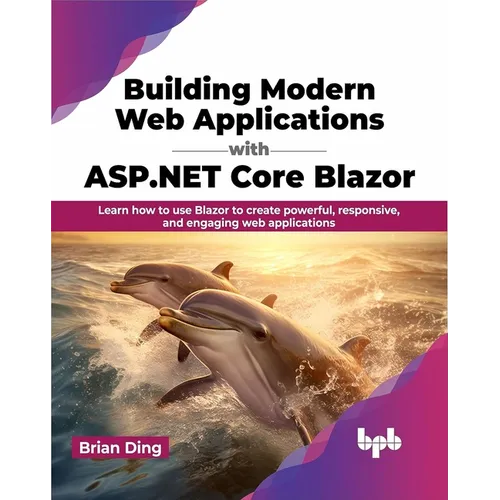 Building Modern Web Applications with ASP.NET Core Blazor: Learn How to Use Blazor to Create Powerful, Responsive, and Engaging Web Applications