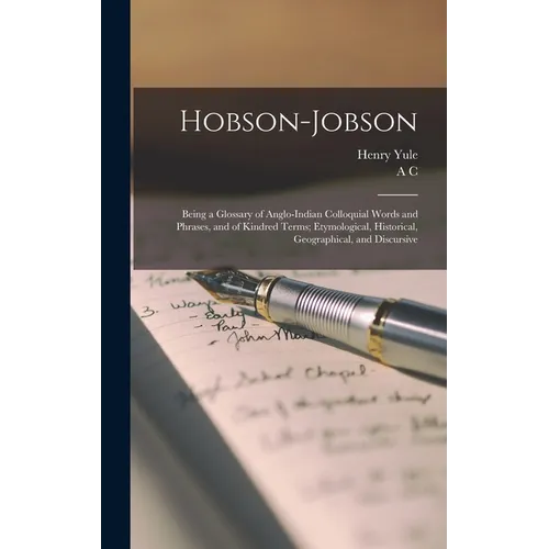 Hobson-Jobson; Being a Glossary of Anglo-Indian Colloquial Words and Phrases, and of Kindred Terms; Etymological, Historical, Geographical, and Discur
