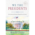 We the Presidents: How American Presidents Shaped the Last Century