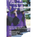 Congratulations Graduate!: A Celebration Book for the Christian High School Graduate