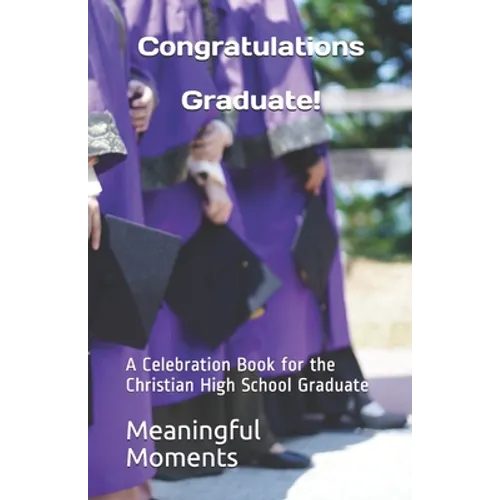 Congratulations Graduate!: A Celebration Book for the Christian High School Graduate