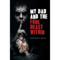 My Dad and the Foul Beast Within