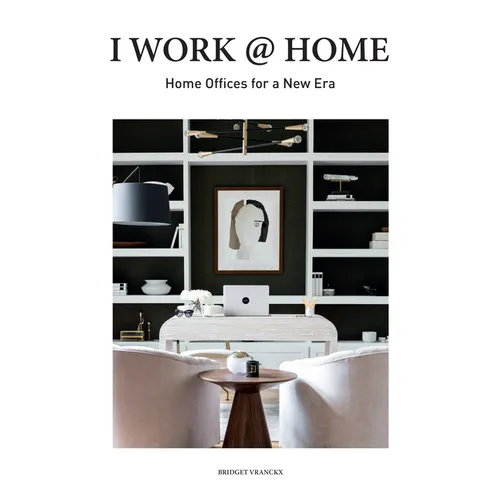 I Work @ Home: Home Offices for a New Era