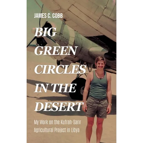 Big Green Circles in the Desert: My Work on the Kufrah-Sarir Agricultural Project in Libya