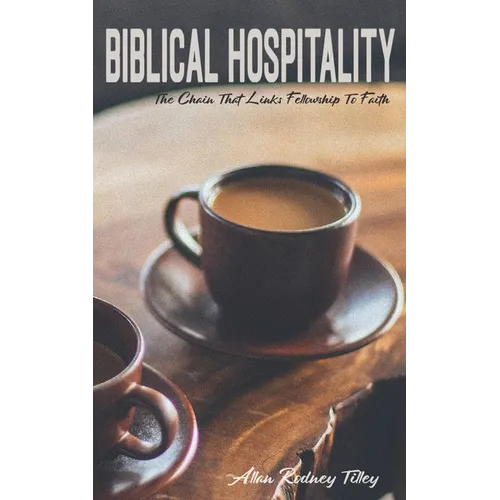 Biblical Hospitality: The Chain that Links Fellowship to Faith
