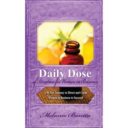 Daily Dose of Direction for Women in Business: A 90 Day Journey to Direct and Guide Women in Business to Succeed