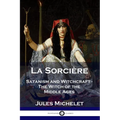 La Sorcière: Satanism and Witchcraft - The Witch of the Middle Ages