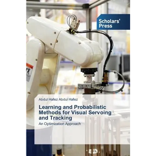 Learning and Probabilistic Methods for Visual Servoing and Tracking