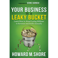 Your Business Is a Leaky Bucket: Learn How to Avoid Losing Millions in Revenue and Profit Annually