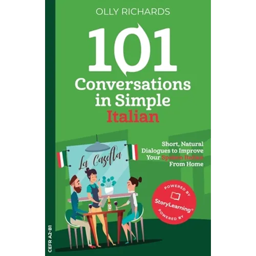 101 Conversations in Simple Italian: Short, Natural Dialogues to Improve Your Spoken Italian From Home