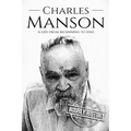 Charles Manson: A Life From Beginning to End