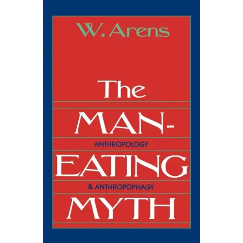 The Man-Eating Myth: Anthropology and Anthropophagy