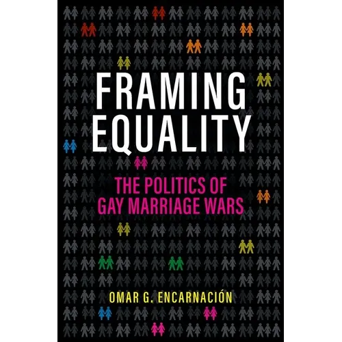 Framing Equality: The Politics of Gay Marriage Wars