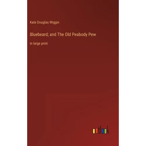 Bluebeard; and The Old Peabody Pew: in large print